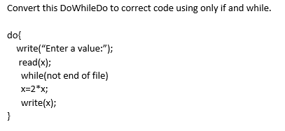 Solved Convert this DoWhileDo to correct code using only if | Chegg.com