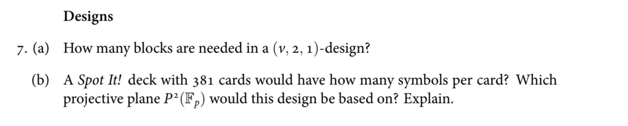 Solved Designs 7. (a) How many blocks are needed in a (v, 2, | Chegg.com