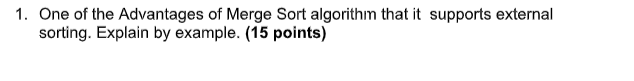 Solved 1. One of the Advantages of Merge Sort algorithm that | Chegg.com