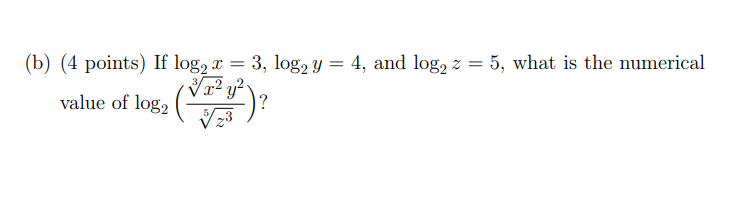 Solved (b) (4 points) If log2x=3,log2y=4, and log2z=5, what | Chegg.com