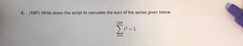 Solved 4. (10P) Write down the script to calculate the sum | Chegg.com