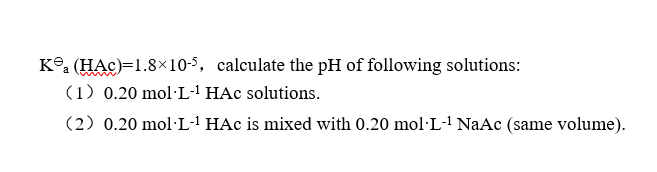 \( \mathrm{K}^{\ominus}(\mathrm{HAc})=1.8 \times 10^{-5} \), calculate the \( \mathrm{pH} \) of following solutions:
(1) \( 0