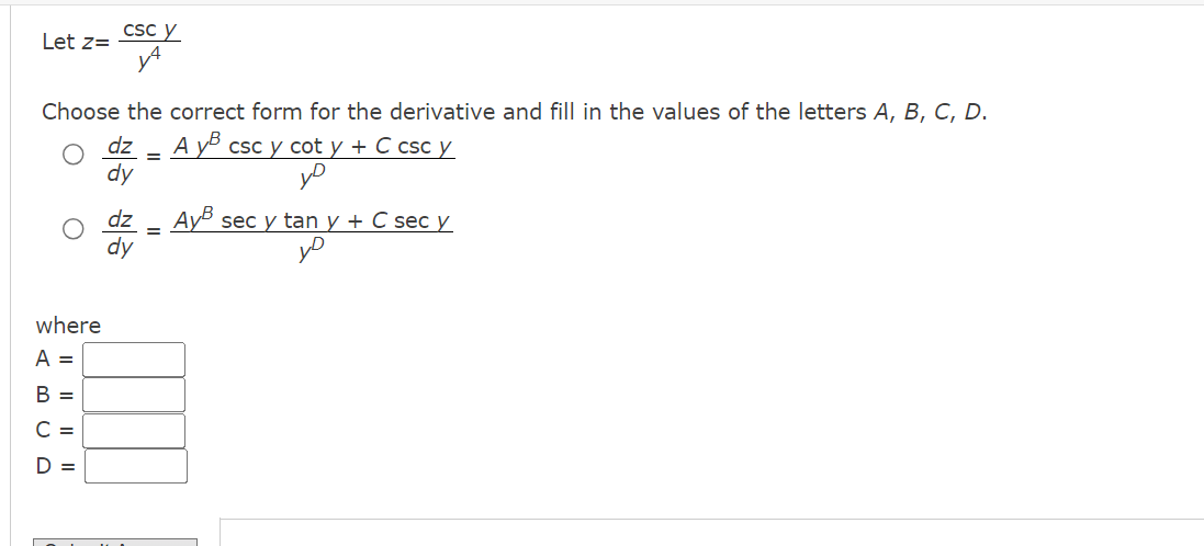 Let \( z=\frac{\csc y}{y^{4}} \) Choose the correct form for the derivative and fill in the values of the letters \( A, B, C,