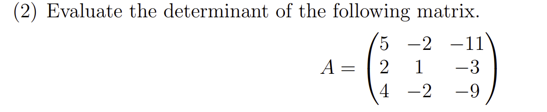 Solved 2) Evaluate the determinant of the following matrix. | Chegg.com