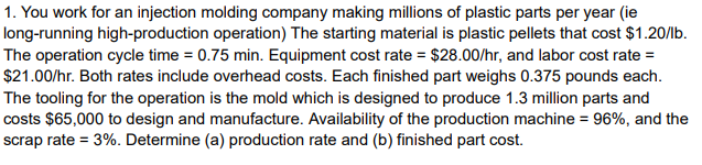 Solved 1. You work for an injection molding company making | Chegg.com