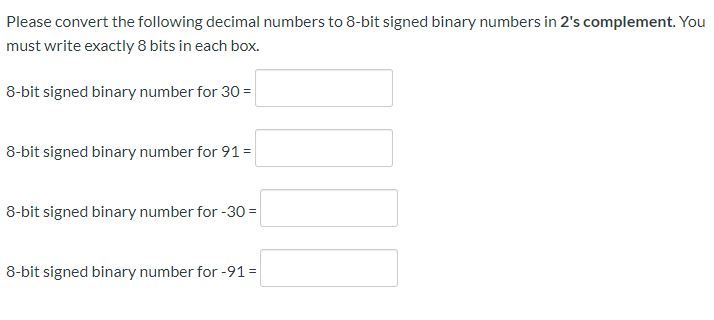 convert the following decimal numbers into 8 bit signed binary numbers