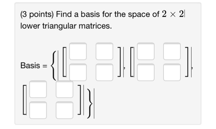 Solved Find a basis for the space of 2 times 2| lower | Chegg.com