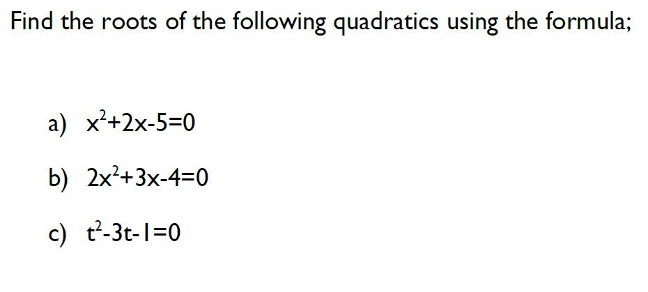 Solved Find The Roots Of The Following Quadratics Using The | Chegg.com