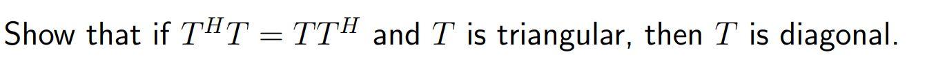Solved Show that if THT = TTH and T is triangular, then T is | Chegg.com