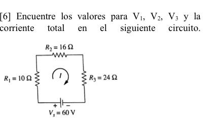 [6] Encuentre los valores para V1, V2, V3 y la corriente total en el siguiente circuito. R2 = 1622 w Ri R, = 102 Ry = 242 V,