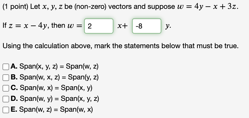 (1 point) Let \( x, y, z \) be (non-zero) vectors and suppose \( w=4 y-x+3 z \). If \( z=x-4 y \), then \( w= \) \[ x+ \] \(