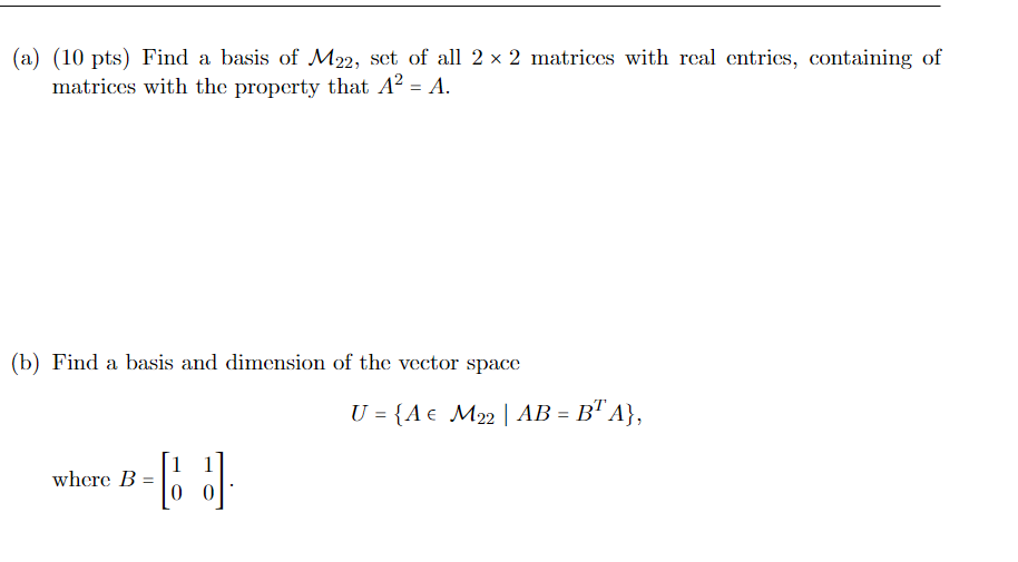 (a) (10pts) Find a basis of M22, set of all 2×2