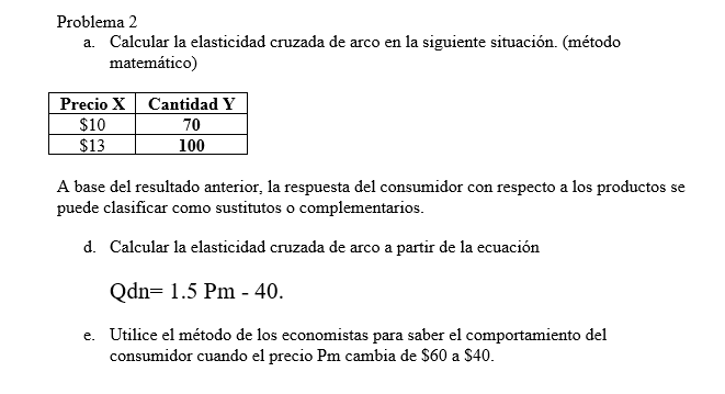 Problema 2 a. Calcular la elasticidad cruzada de arco en la siguiente situación. (método matemático) A base del resultado an