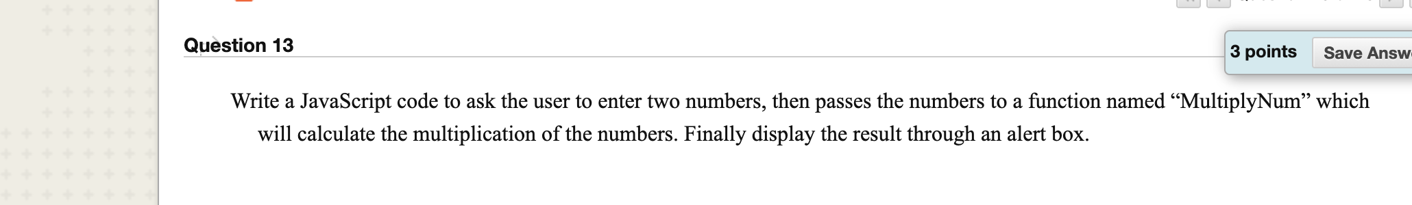 Solved Question 13 3 points Save Answ Write a JavaScript | Chegg.com