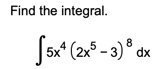 Solved Find the integral. [5x* (2x® –3) 4 8 dx | Chegg.com