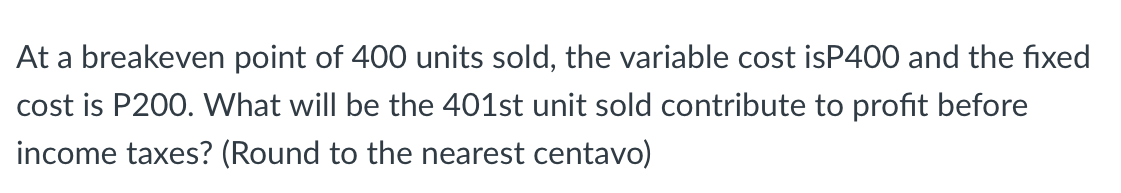 Solved At a breakeven point of 400 units sold, the variable | Chegg.com