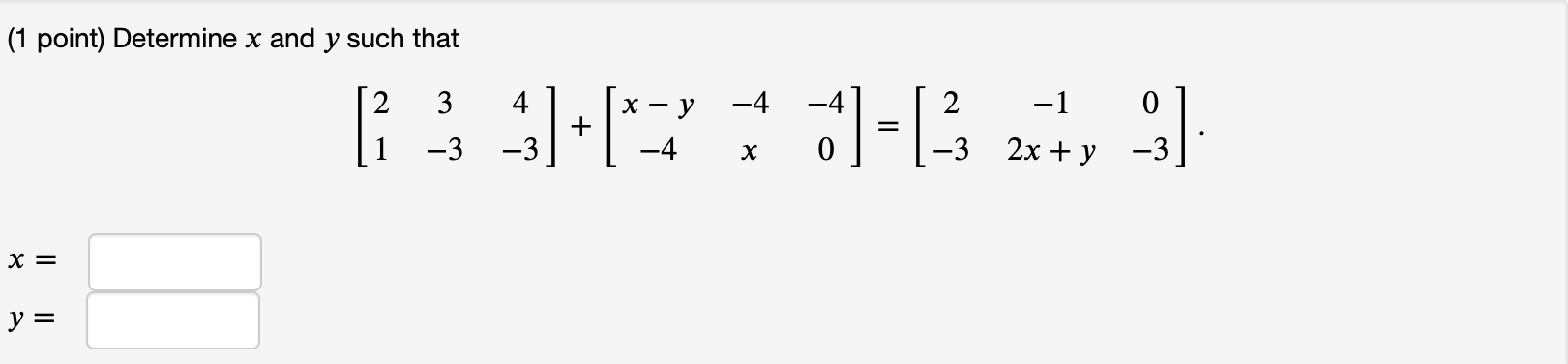 Solved (1 point) Determine x and y such that [33]+****]-[* | Chegg.com