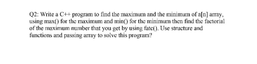 Solved Q2: Write a Ch program to find the maximum and the | Chegg.com