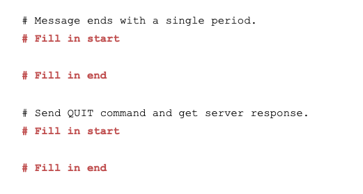 Message ends with a single period. #Fill in start # Fill in end Send QUIT command and get server response #Fill in start #Fil