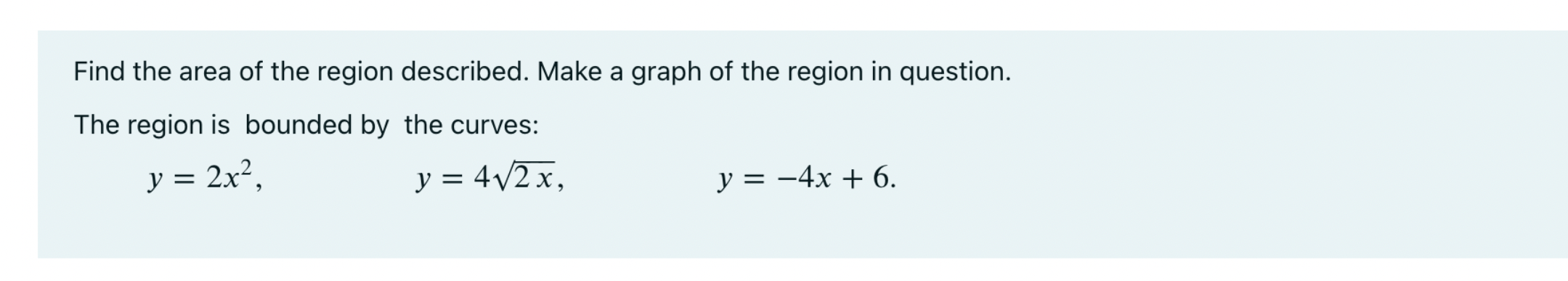 Solved Find the area of the region described. Make a graph | Chegg.com
