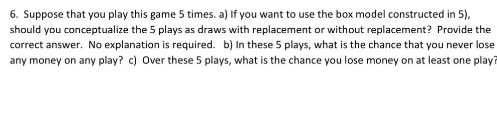 6. Suppose that you play this game 5 times. a) If you | Chegg.com