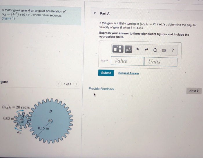 Solved A motor gives gear A an angular acceleration of Part