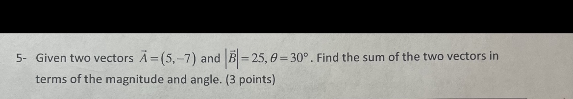 5- Given two vectors A=(5,−7) and ∣B∣=25,θ=30∘. Find | Chegg.com