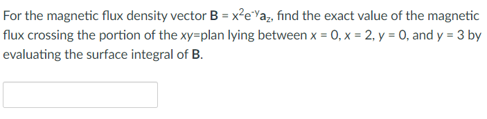 Solved For the magnetic flux density vector B = xe Yaz, find | Chegg.com