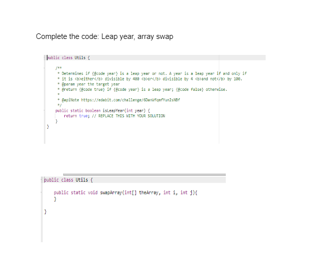 Solved Complete the code: Leap year, array swap public class | Chegg.com