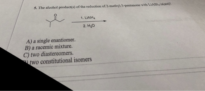 Solved 5. The alcohol product(s) of the reduction of | Chegg.com