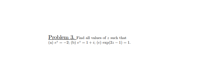 Solved Problem 3. Find all values of z such that (a) e* = | Chegg.com