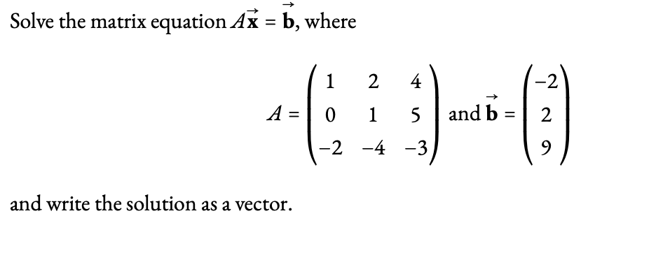 Solved Solve The Matrix Equation Ax=b, Where | Chegg.com