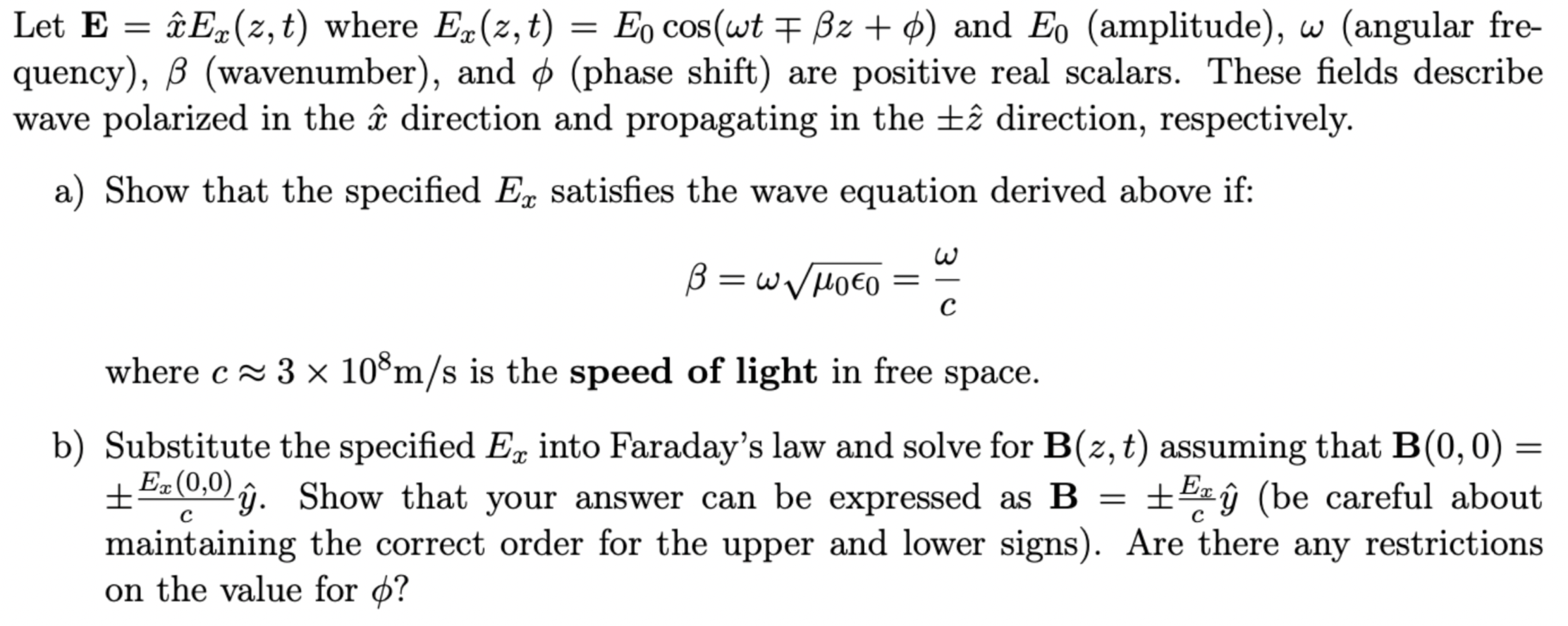 Let \( \mathbf{E}=\hat{x} E_{x}(z, t) \) where \( E_{x}(z, t)=E_{0} \cos (\omega t \mp \beta z+\phi) \) and \( E_{0} \) (ampl