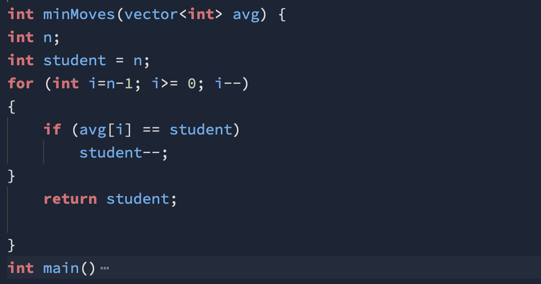 int minMoves (vector<int> avg) { int n; int student = n; for (int i=n-1; i>= 0; i--), if (avg[i] == student) student--; retur