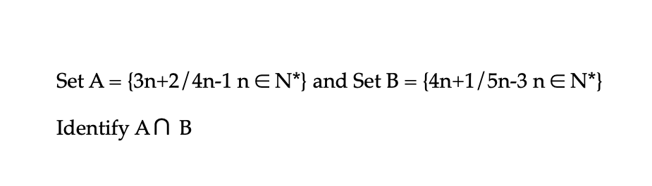 Solved Set A={3n+2/4n−1n∈N∗} and Set B={4n+1/5n−3n∈N∗} | Chegg.com