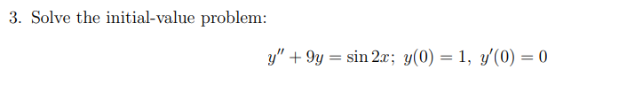 3. Solve the initial-value problem: \[ y^{\prime \prime}+9 y=\sin 2 x ; y(0)=1, y^{\prime}(0)=0 \]