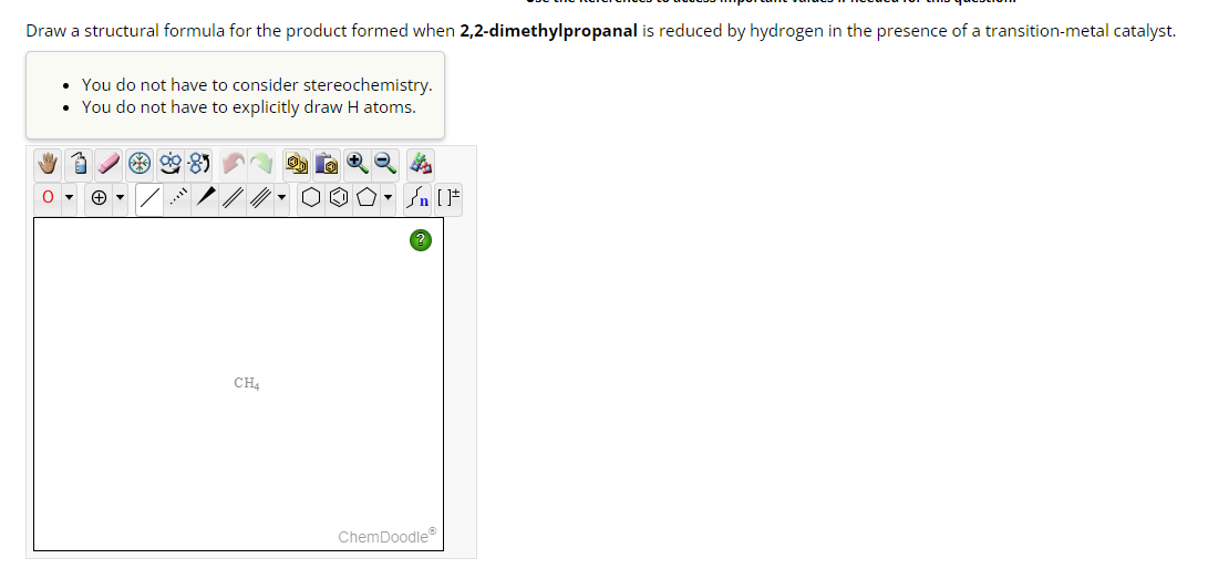 Draw a structural formula for the product formed when 2,2-dimethylpropanal is reduced by hydrogen in the presence of a transi