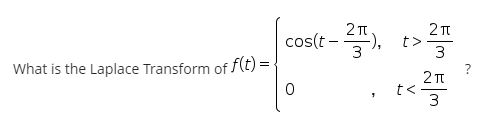 Solved 2IT cost- "), 2IL , 3 t> 3 What is the Laplace | Chegg.com