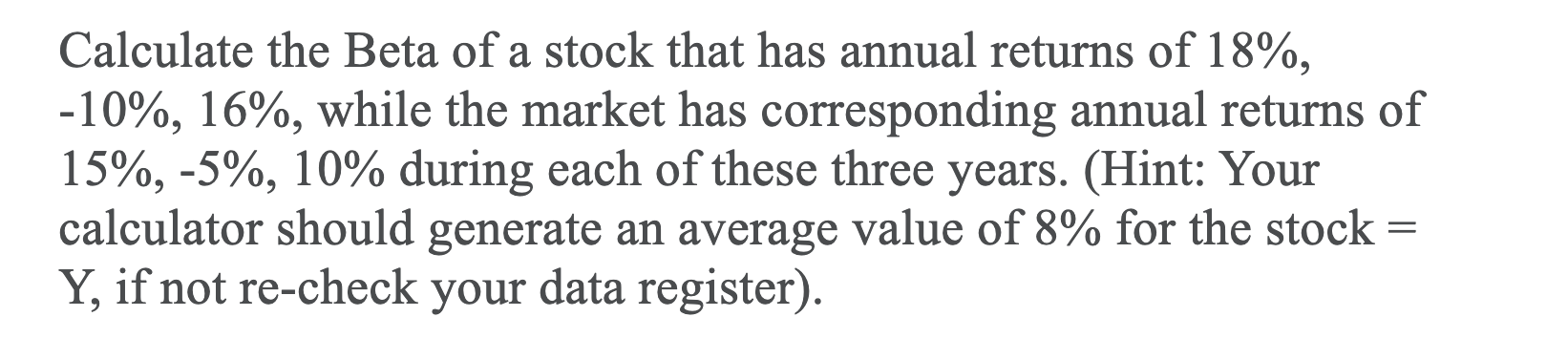 Solved Calculate The Beta Of A Stock That Has Annual Returns | Chegg.com