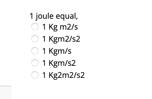 Solved 1 joule equal, 1 kg m2/s 1 Kgm2/s2 1 kgm/s 1 kgm/s2 1 | Chegg.com