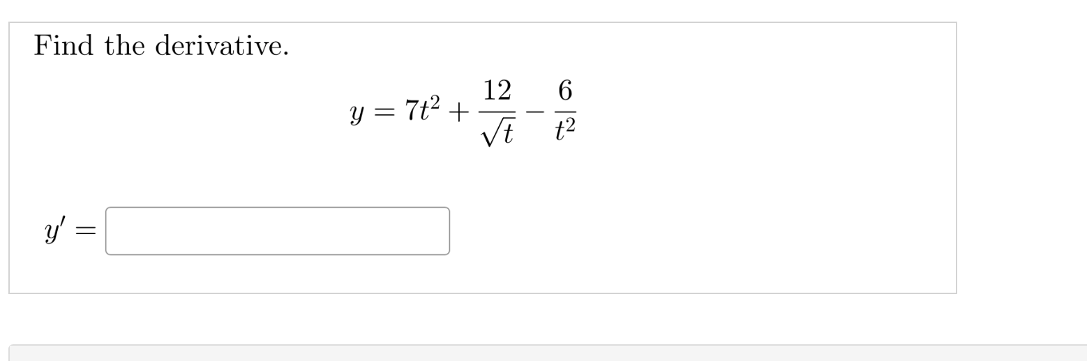 Find the derivative. \[ y=7 t^{2}+\frac{12}{\sqrt{t}}-\frac{6}{t^{2}} \] \[ y^{\prime}= \]