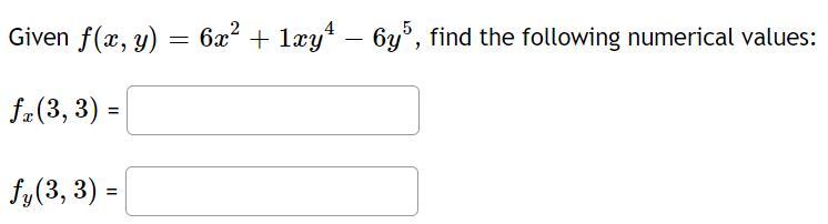 Given \( f(x, y)=6 x^{2}+1 x y^{4}-6 y^{5} \), find the following numerical values: \[ f_{x}(3,3)= \] \[ f_{y}(3,3)= \]