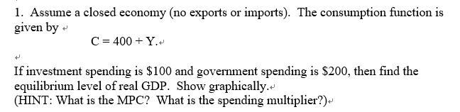 Solved 1. Assume A Closed Economy (no Exports Or Imports). | Chegg.com