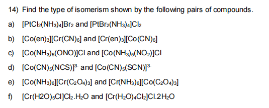 Solved 14) Find the type of isomerism shown by the following | Chegg.com