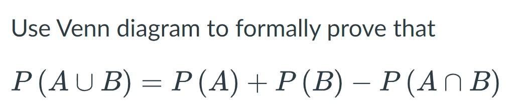 [Solved]: Use Venn Diagram To Formally Prove That [ P(A