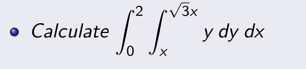 Calculate \( \int_{0}^{2} \int_{x}^{\sqrt{3} x} y d y d x \)