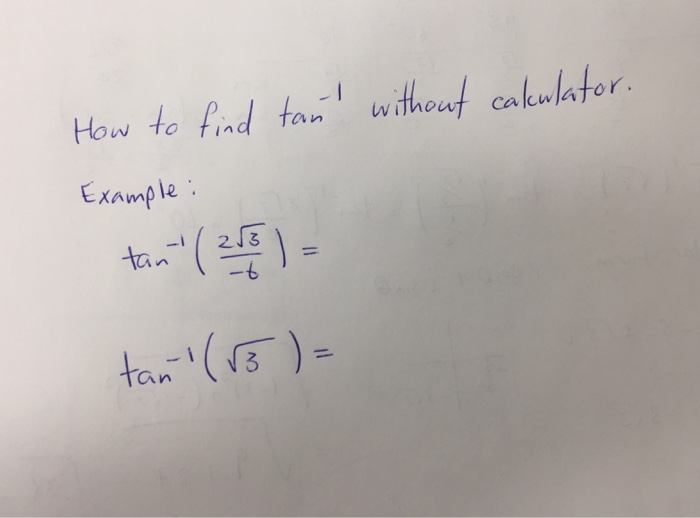 Solved Please help me to find easy way to find tan-1 without | Chegg.com