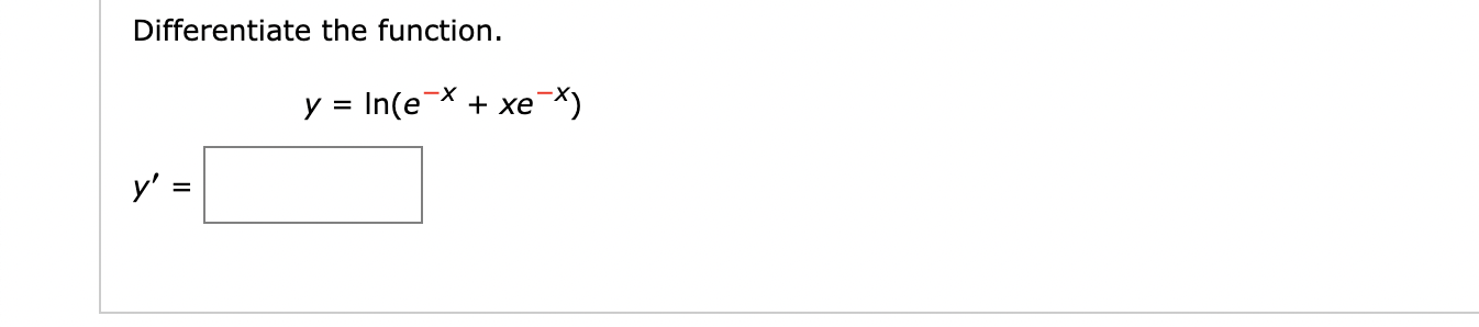 Differentiate the function. \[ y=\ln \left(e^{-x}+x e^{-x}\right) \] \[ y^{\prime}= \]