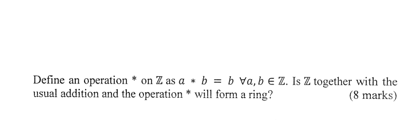 Solved Define An Operation * On Z As A * B = B Va, B E Z. Is | Chegg.com