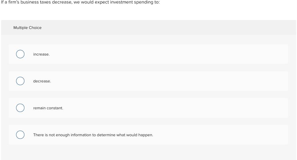 Solved If a firm's business taxes decrease, we would expect | Chegg.com